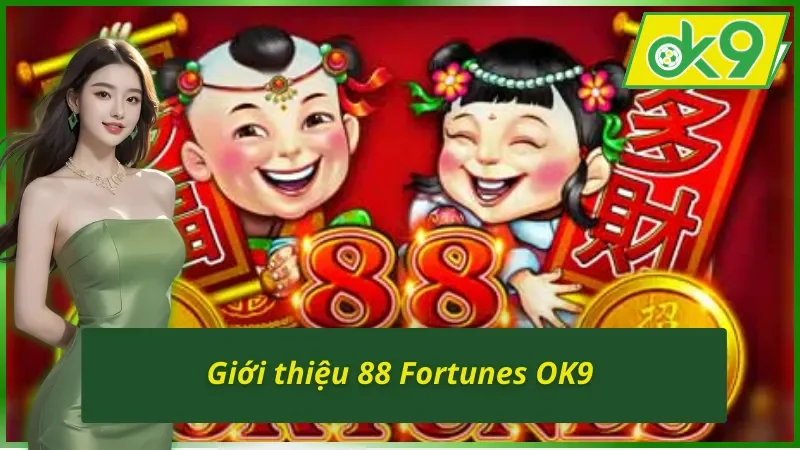 Thông tin cơ bản về 88 Fortunes OK9