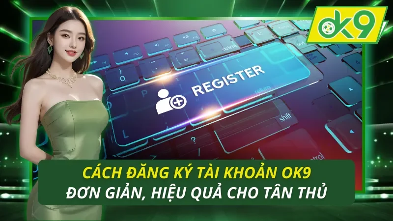 Cách Đăng Ký Tài Khoản OK9