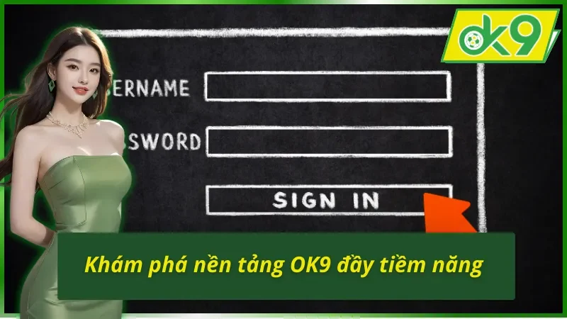 Khám phá để nắm cách đăng nhập tài khoản OK9