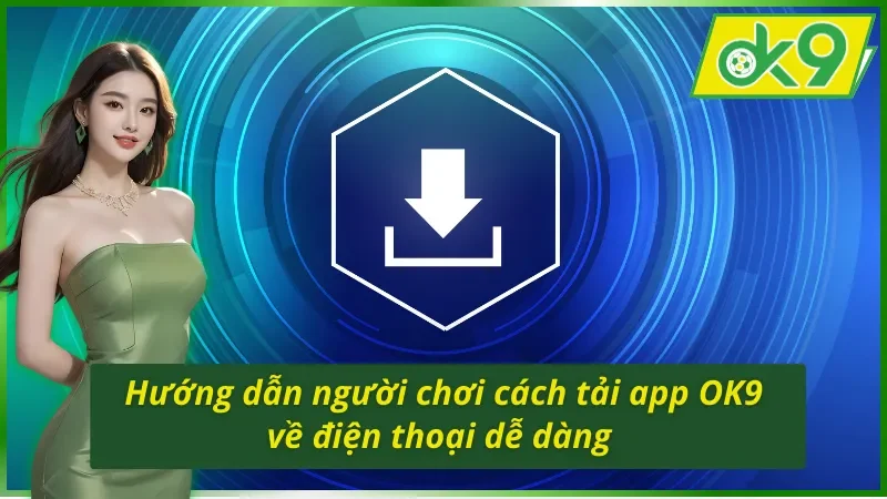 Chi tiết về cách tải app OK9 cho hội viên 