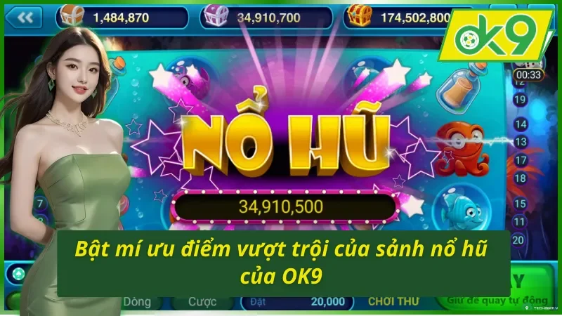 Bật mí ưu điểm vượt trội của sảnh nổ hũ OK9