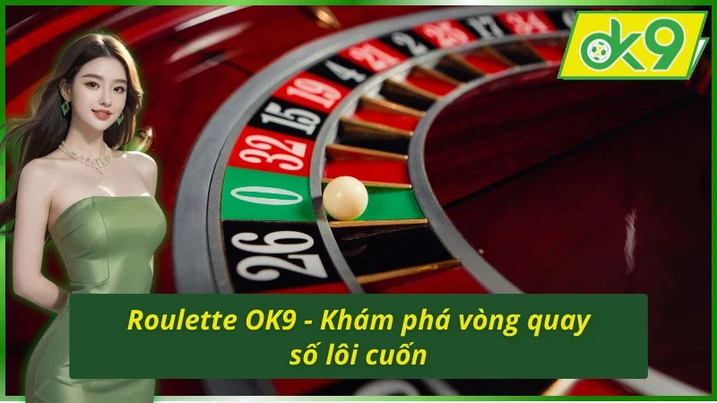Vài nét về game casino Roulette OK9 đặc sắc