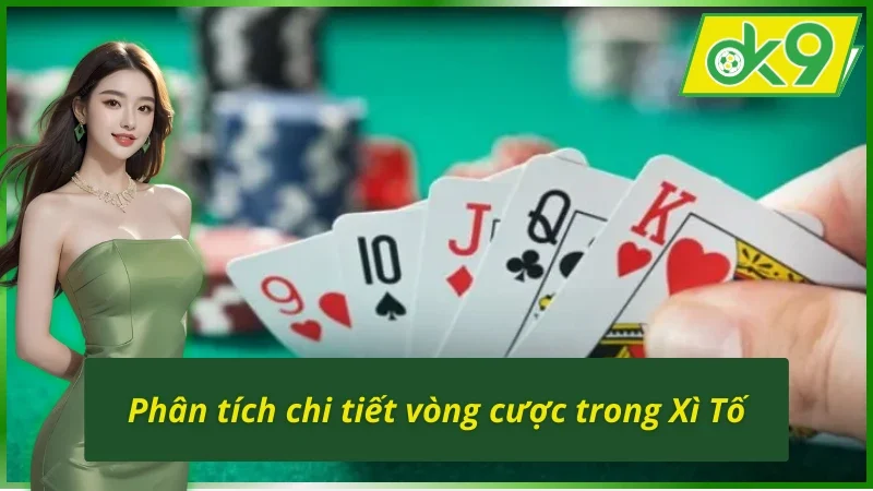 Phân tích vòng cược trong Xì Tố OK9